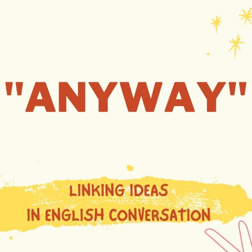 How to use "ANYWAY" in English conversation