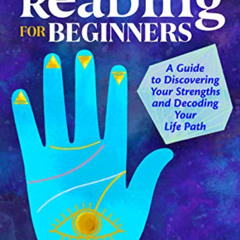 DOWNLOAD EBOOK 📩 Palm Reading for Beginners: A Guide to Discovering Your Strengths a
