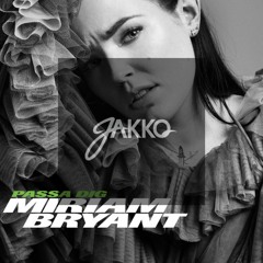 Miriam Bryant - Passa Dig (Jakko Remix)