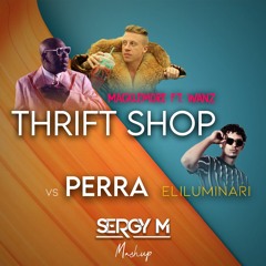Macklemore vs Eliluminari - Thrift Perra (Sergy M Mashup)