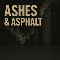 "Ashes & Asphalt