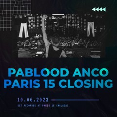 Pablood Anco - Closing Paris 15 (Malaga) 16.06.2023