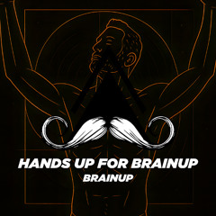 BrainUp - Hands Up for BrainUp (Original Mix) {MUSTACHE CREW RECORDS]