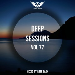 Deep Sessions - Vol 77 ★ Mixed By Abee Sash