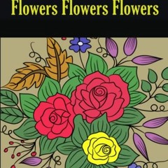[Access] KINDLE 📧 Flowers Flowers Flowers Sammi Crane Adult Coloring Book: Beautiful