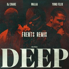 Malaa & DJ Snake & Yung Felix - Deep (Frents Remix) FREE DOWNLOAD