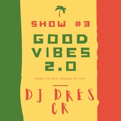 SHOW 3 X GOOD VIBES 2.0 BY  DJ DRES