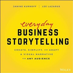 [PDF] Everyday Business Storytelling: Create. Simplify. and Adapt A Visual Narrative for Any Audie