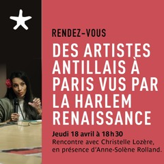Des artistes antillais à Paris vus Par la Harlem Renaissance, le 18 avril 2024 avec C. Lozère
