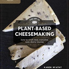 Best PDF The Art of PlantBased Cheesemaking How to Craft Real Cultured NonDairy Cheese Urban Homes
