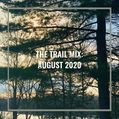 The Trail Mix: August 2020