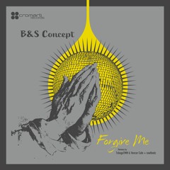B&S Concept - Forgive Me (TshegoTMM & Vencer Cafe Remix)