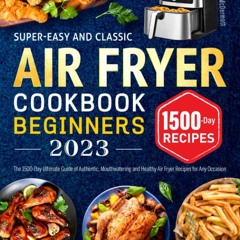(⚡READ⚡) PDF✔ Super-Easy and Classic Air Fryer Cookbook for Beginners 2023: The