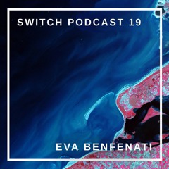 Switch Podcast 19 - Eva Benfenati