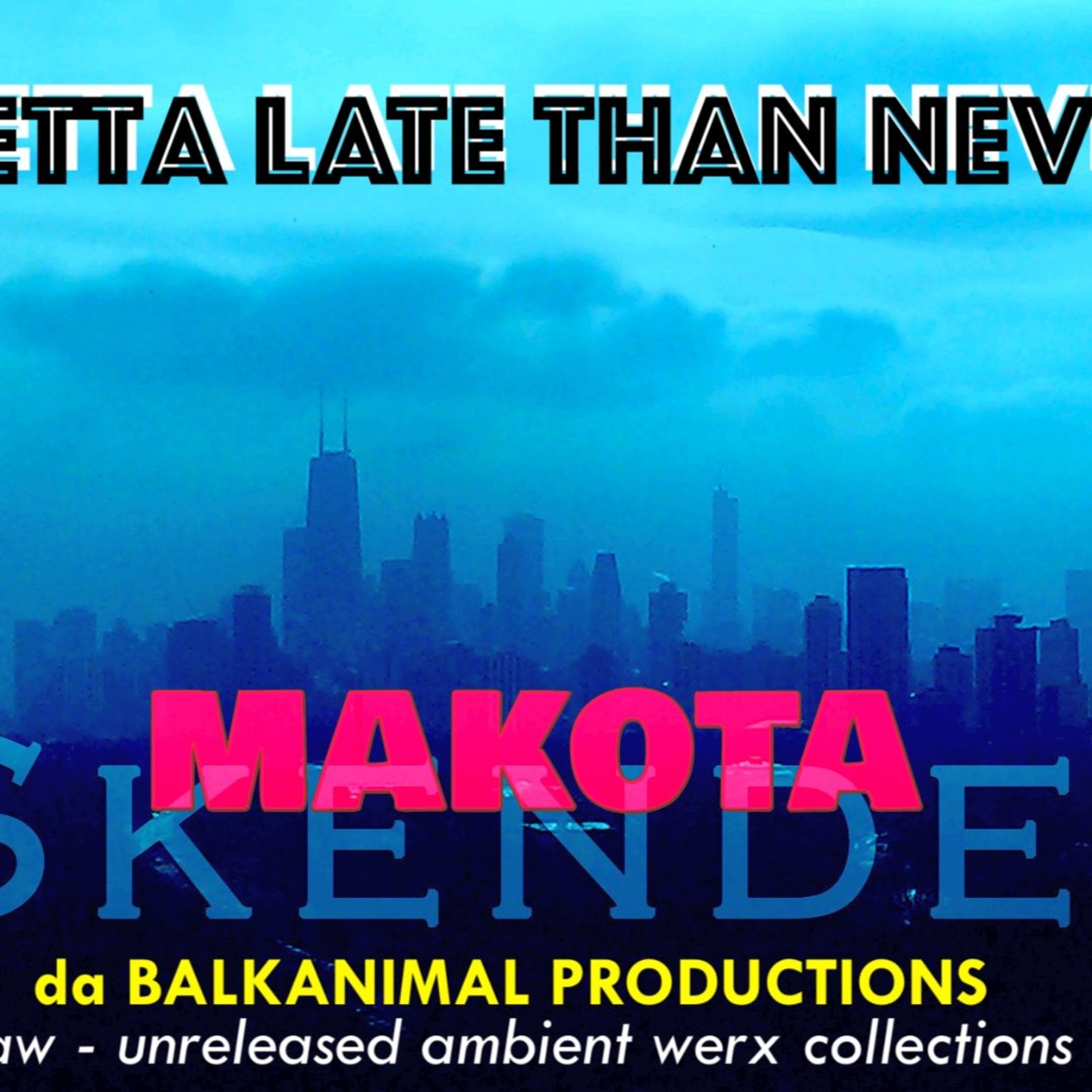 Better Late Than Never - Skender Makota daBalkanimal