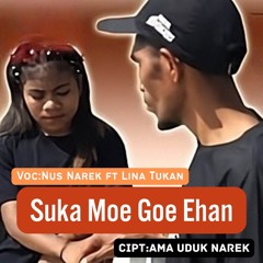 Suka Moe Goe Ehan (feat. Lina Tukan)