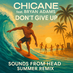 Chicane - Don't Give Up (Sounds From Head summer remix)
