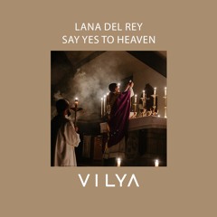 Lana Del Rey - Say Yes To Heaven (Vilya Remix)