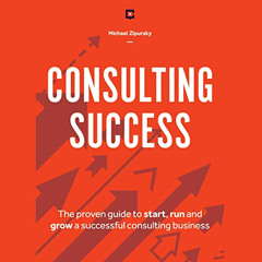 READ KINDLE 🖋️ Consulting Success: The Proven Guide to Start, Run and Grow a Success