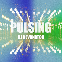 PULSING - DJ KEVANATOR [FREE DL]