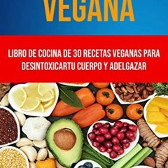 [Access] EBOOK 🗃️ Dieta Vegana: Libro De Cocina De 30 Recetas Veganas Para Desintoxi