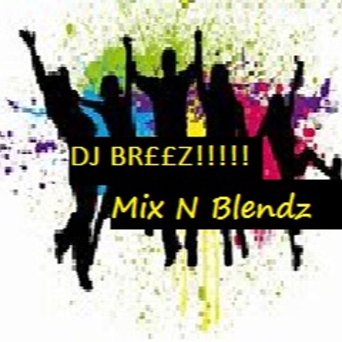 Stream Dj Br££Z!! Mix n Blendz by Djbreeza123 | Listen online for 