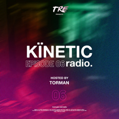 KÏNETIC Radio 06 (Hosted by Torman) // Chill Melodic Progressive House
