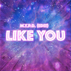 Like You (M.Y.P.D. Edit)
