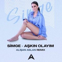 Simge - Aşkın Olayım (Alisan Aslan Remix)