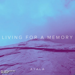 Ayala - Living For a Memory [Almighty1 Music]