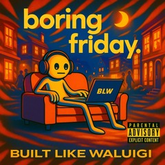 boring friday. (prod. Looney Bond)