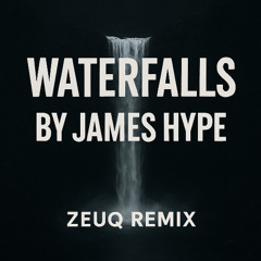Waterfalls by James Hype (ZEUQ Remix)