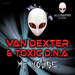 Van Dexter, Toxic D.N.A - My House (Original Mix)