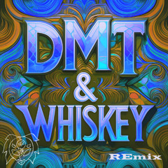 dmt and whiskey remix