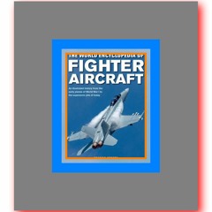 Free magazine The World Encyclopedia of Fighter Aircraft An Illustrated History from the Early Plane