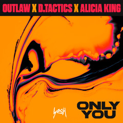 Outlaw & D.tactics - Only You (ft. Alicia King)