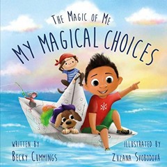 Open PDF My Magical Choices (The Magic of Me Series) by  Becky Cummings,Zuzana Svobodova,Zuzana Svob