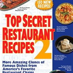 Read PDF 📖 Top Secret Restaurant Recipes 2: More Amazing Clones of Famous Dishes fro