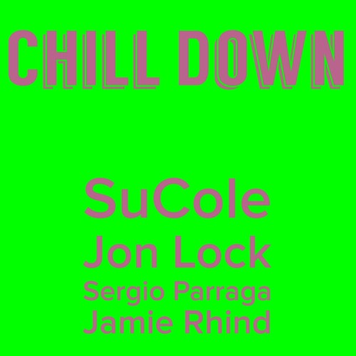 Chill Down - SuCole / Jon Lock / Sergio Parraga / Jamie Rhind