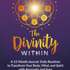 Epub The Divinity Within: A 12-Month Journal: Daily Routines to Transform Your