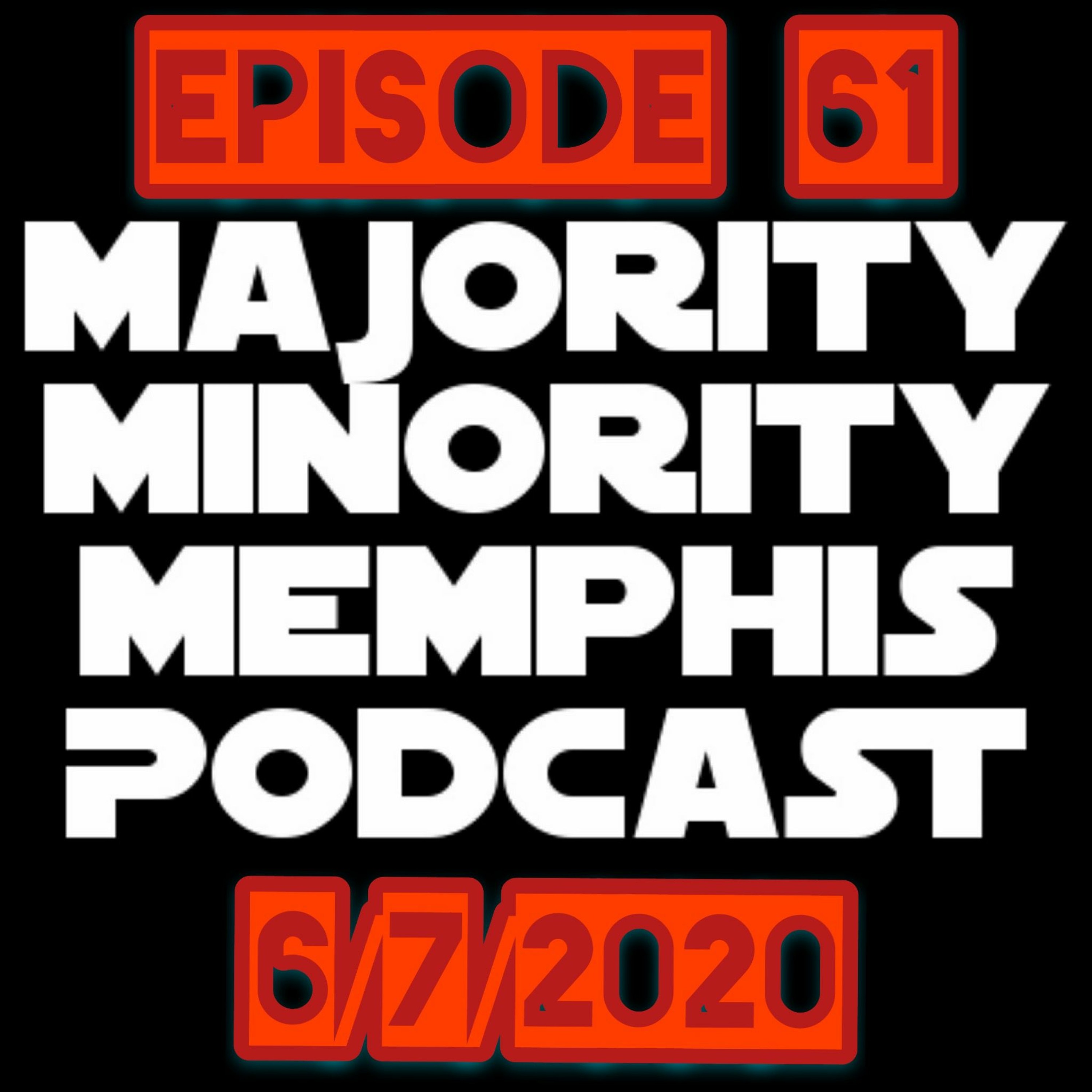 Majority Minority Memphis Podcast Season 3 Episode 61 6/7/2020