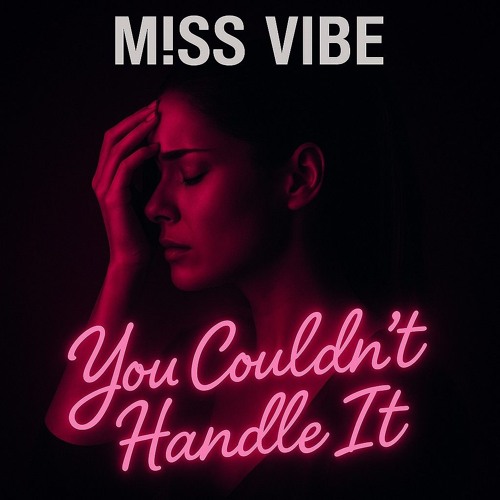 M!SS VIBES - You Couldn't Handle It 🔥