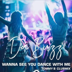 Da Buzz - Wanna See You Dance With Me (TOMMY B Radio Edit)