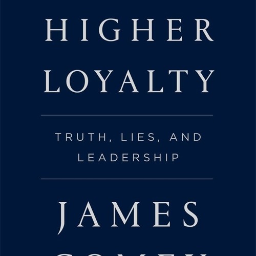 Read/Download A Higher Loyalty: Truth, Lies, and Leadership BY : James Comey