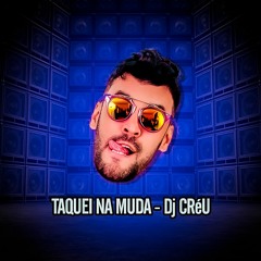 Taquei na Muda  - DJ CRéU E DIOGO DEFANTE