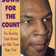 [PDF] DOWNLOAD Down for the Count: The Shocking Truth Behind the Mike Tyson Rape Trial