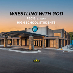Wrestling With God [FBC Branson Youth]