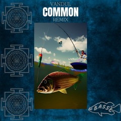 Vandull- Common (BASSE Remix)