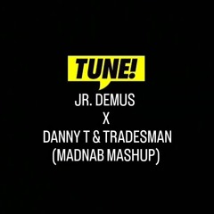 JR. DEMUS X DANNY T & TRADESMAN (MADNAB MASHUP) (CLIP)