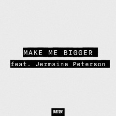 Make Me Bigger (feat. Jermaine Peterson)